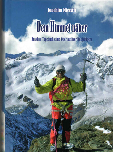Dem Himmel näher - Aus dem Tagebuch eines Oberlausitzer Bergsteigers Dem Himmel näher - Aus dem Tagebuch eines Oberlausitzer Bergsteigers